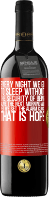 39,95 € Free Shipping | Red Wine RED Edition MBE Reserve Every night we go to sleep without the security of being alive the next morning and yet we set the alarm clock. THAT IS HOPE Red Label. Customizable label Reserve 12 Months Harvest 2015 Tempranillo