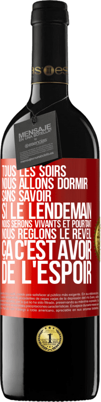 39,95 € Envoi gratuit | Vin rouge Édition RED MBE Réserve Tous les soirs nous allons dormir sans savoir si le lendemain nous serons vivants et pourtant nous règlons le réveil ÇA C'EST AV Étiquette Rouge. Étiquette personnalisable Réserve 12 Mois Récolte 2015 Tempranillo