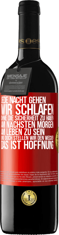 39,95 € Kostenloser Versand | Rotwein RED Ausgabe MBE Reserve Jede Nacht gehen wir schlafen, ohne die Sicherheit zu haben, am nächsten Morgen am Leben zu sein, und doch stellen wir den Wecke Rote Markierung. Anpassbares Etikett Reserve 12 Monate Ernte 2015 Tempranillo