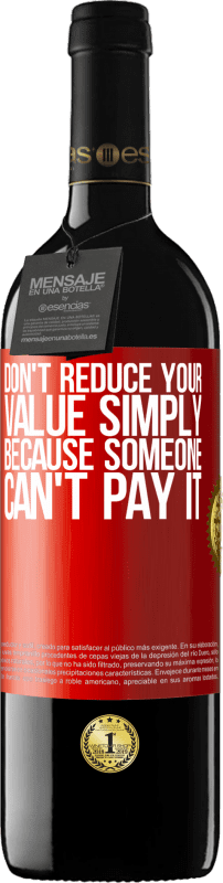 39,95 € 免费送货 | 红酒 RED版 MBE 预订 不要仅仅因为某人无法支付而减少您的价值 红色标签. 可自定义的标签 预订 12 个月 收成 2014 Tempranillo