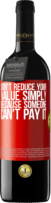 39,95 € Free Shipping | Red Wine RED Edition MBE Reserve Don't reduce your value simply because someone can't pay it Red Label. Customizable label Reserve 12 Months Harvest 2016 Tempranillo