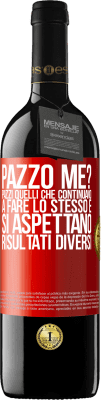 39,95 € Spedizione Gratuita | Vino rosso Edizione RED MBE Riserva pazzo me? Pazzi quelli che continuano a fare lo stesso e si aspettano risultati diversi Etichetta Rossa. Etichetta personalizzabile Riserva 12 Mesi Raccogliere 2014 Tempranillo