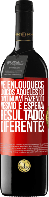 39,95 € Envio grátis | Vinho tinto Edição RED MBE Reserva me enlouquece? Loucos aqueles que continuam fazendo o mesmo e esperam resultados diferentes Etiqueta Vermelha. Etiqueta personalizável Reserva 12 Meses Colheita 2015 Tempranillo