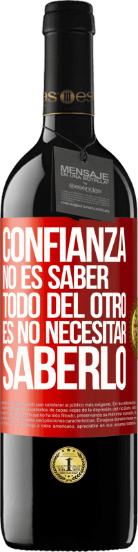 39,95 € Envío gratis | Vino Tinto Edición RED MBE Reserva Confianza no es saber todo del otro. Es no necesitar saberlo Etiqueta Roja. Etiqueta personalizable Reserva 12 Meses Cosecha 2015 Tempranillo