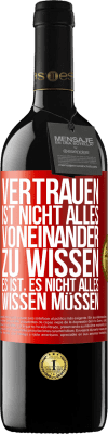 39,95 € Kostenloser Versand | Rotwein RED Ausgabe MBE Reserve Vertrauen ist nicht, alles voneinander zu wissen. Es ist, es nicht alles wissen müssen Rote Markierung. Anpassbares Etikett Reserve 12 Monate Ernte 2015 Tempranillo