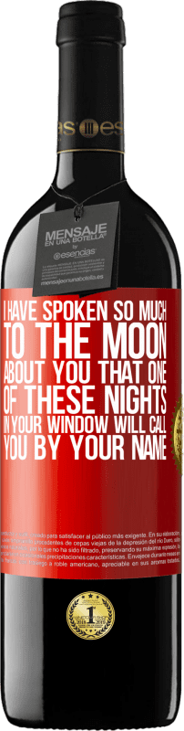 39,95 € 送料無料 | 赤ワイン REDエディション MBE 予約する 私はあなたについて月にそんなに話しました、あなたの窓のこれらの夜の1つがあなたの名前であなたを呼ぶ 赤いタグ. カスタマイズ可能なラベル 予約する 12 月 収穫 2014 Tempranillo