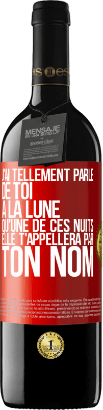 39,95 € Envoi gratuit | Vin rouge Édition RED MBE Réserve J'ai tellement parlé de toi à la Lune qu'une de ces nuits elle t'appellera par ton nom Étiquette Rouge. Étiquette personnalisable Réserve 12 Mois Récolte 2015 Tempranillo