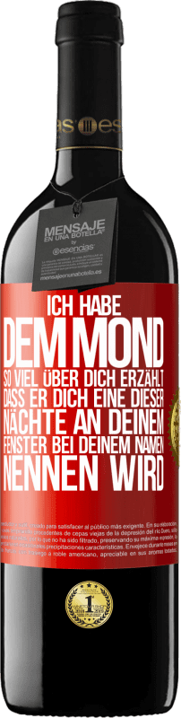 39,95 € Kostenloser Versand | Rotwein RED Ausgabe MBE Reserve Ich habe dem Mond so viel über dich erzählt, dass er dich eine dieser Nächte an deinem Fenster bei deinem Namen nennen wird Rote Markierung. Anpassbares Etikett Reserve 12 Monate Ernte 2015 Tempranillo