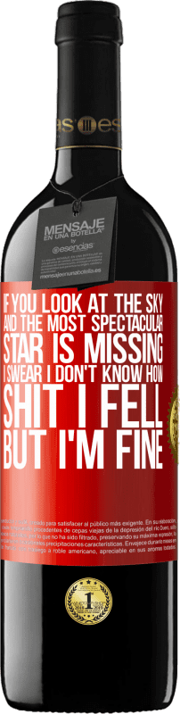 39,95 € Free Shipping | Red Wine RED Edition MBE Reserve If you look at the sky and the most spectacular star is missing, I swear I don't know how shit I fell, but I'm fine Red Label. Customizable label Reserve 12 Months Harvest 2015 Tempranillo