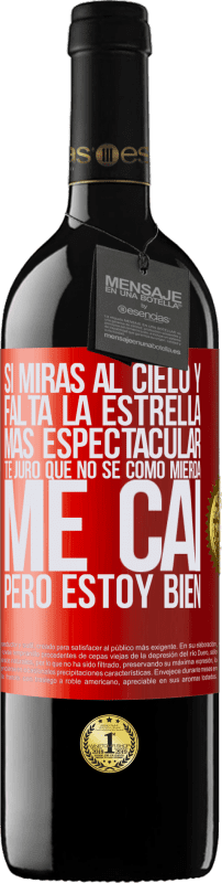39,95 € Envío gratis | Vino Tinto Edición RED MBE Reserva Si miras al cielo y falta la estrella más espectacular, te juro que no sé cómo mierda me caí, pero estoy bien Etiqueta Roja. Etiqueta personalizable Reserva 12 Meses Cosecha 2016 Tempranillo