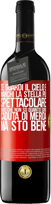 39,95 € Spedizione Gratuita | Vino rosso Edizione RED MBE Riserva Se guardi il cielo e manchi la stella più spettacolare, giuro che non so quanto sono caduta di merda, ma sto bene Etichetta Rossa. Etichetta personalizzabile Riserva 12 Mesi Raccogliere 2015 Tempranillo