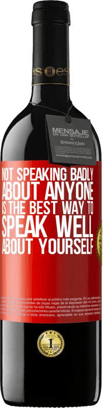 39,95 € Free Shipping | Red Wine RED Edition MBE Reserve Not speaking badly about anyone is the best way to speak well about yourself Red Label. Customizable label Reserve 12 Months Harvest 2014 Tempranillo