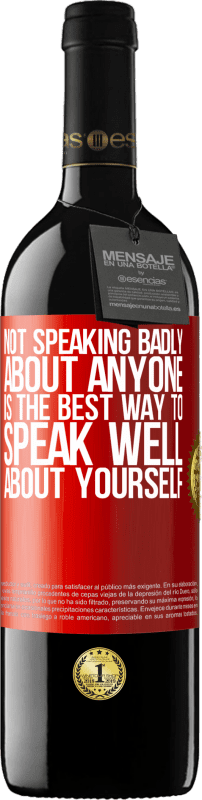 39,95 € Free Shipping | Red Wine RED Edition MBE Reserve Not speaking badly about anyone is the best way to speak well about yourself Red Label. Customizable label Reserve 12 Months Harvest 2015 Tempranillo