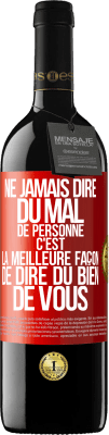 39,95 € Envoi gratuit | Vin rouge Édition RED MBE Réserve Ne jamais dire du mal de personne c'est la meilleure façon de dire du bien de vous Étiquette Rouge. Étiquette personnalisable Réserve 12 Mois Récolte 2014 Tempranillo