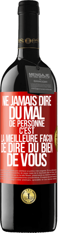 39,95 € Envoi gratuit | Vin rouge Édition RED MBE Réserve Ne jamais dire du mal de personne c'est la meilleure façon de dire du bien de vous Étiquette Rouge. Étiquette personnalisable Réserve 12 Mois Récolte 2015 Tempranillo