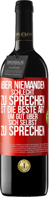 39,95 € Kostenloser Versand | Rotwein RED Ausgabe MBE Reserve Über niemanden schlecht zu sprechen ist die beste Art, um gut über sich selbst zu sprechen Rote Markierung. Anpassbares Etikett Reserve 12 Monate Ernte 2015 Tempranillo