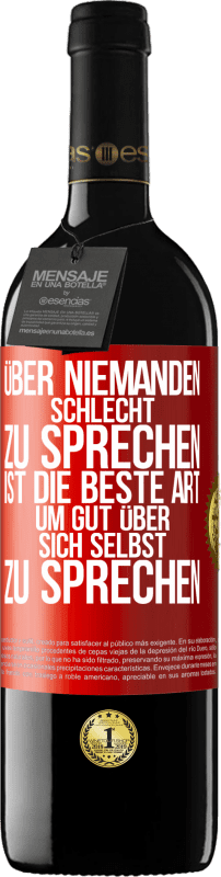 39,95 € Kostenloser Versand | Rotwein RED Ausgabe MBE Reserve Über niemanden schlecht zu sprechen ist die beste Art, um gut über sich selbst zu sprechen Rote Markierung. Anpassbares Etikett Reserve 12 Monate Ernte 2015 Tempranillo