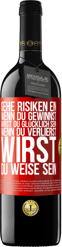 39,95 € Kostenloser Versand | Rotwein RED Ausgabe MBE Reserve Gehe Risiken ein. Wenn du gewinnst, wirst du glücklich sein. Wenn du verlierst, wirst du weise sein Rote Markierung. Anpassbares Etikett Reserve 12 Monate Ernte 2015 Tempranillo