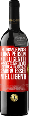 39,95 € Spedizione Gratuita | Vino rosso Edizione RED MBE Riserva Il più grande piacere di una persona intelligente è apparire come un idiota di fronte a un idiota che sembra essere Etichetta Rossa. Etichetta personalizzabile Riserva 12 Mesi Raccogliere 2014 Tempranillo