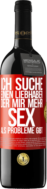 39,95 € Kostenloser Versand | Rotwein RED Ausgabe MBE Reserve Ich suche einen Liebhaber, der mir mehr Sex als Probleme gibt Rote Markierung. Anpassbares Etikett Reserve 12 Monate Ernte 2015 Tempranillo