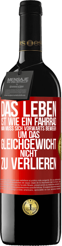 39,95 € Kostenloser Versand | Rotwein RED Ausgabe MBE Reserve Das Leben ist wie ein Fahrrad. Man muss sich vorwärts bewegen, um das Gleichgewicht nicht zu verlieren Rote Markierung. Anpassbares Etikett Reserve 12 Monate Ernte 2015 Tempranillo