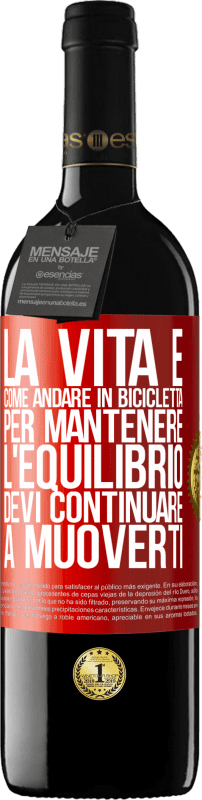 39,95 € Spedizione Gratuita | Vino rosso Edizione RED MBE Riserva La vita è come andare in bicicletta. Per mantenere l'equilibrio devi continuare a muoverti Etichetta Rossa. Etichetta personalizzabile Riserva 12 Mesi Raccogliere 2015 Tempranillo