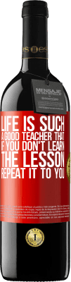 39,95 € Free Shipping | Red Wine RED Edition MBE Reserve Life is such a good teacher that if you don't learn the lesson, repeat it to you Red Label. Customizable label Reserve 12 Months Harvest 2015 Tempranillo