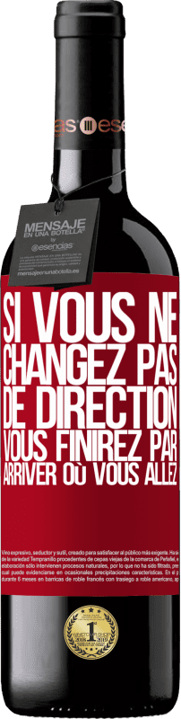 39,95 € Envoi gratuit | Vin rouge Édition RED MBE Réserve Si vous ne changez pas de direction, vous finirez par arriver où vous allez Étiquette Rouge. Étiquette personnalisable Réserve 12 Mois Récolte 2015 Tempranillo