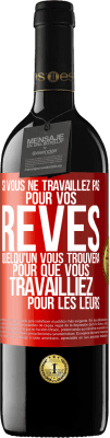 39,95 € Envoi gratuit | Vin rouge Édition RED MBE Réserve Si vous ne travaillez pas pour vos rêves quelqu'un vous trouvera pour que vous travailliez pour les leurs Étiquette Rouge. Étiquette personnalisable Réserve 12 Mois Récolte 2015 Tempranillo