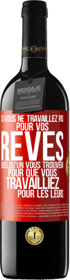 39,95 € Envoi gratuit | Vin rouge Édition RED MBE Réserve Si vous ne travaillez pas pour vos rêves quelqu'un vous trouvera pour que vous travailliez pour les leurs Étiquette Rouge. Étiquette personnalisable Réserve 12 Mois Récolte 2016 Tempranillo