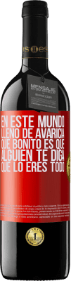 39,95 € Envío gratis | Vino Tinto Edición RED MBE Reserva En este mundo lleno de avaricia, qué bonito es que alguien te diga que lo eres todo Etiqueta Roja. Etiqueta personalizable Reserva 12 Meses Cosecha 2015 Tempranillo