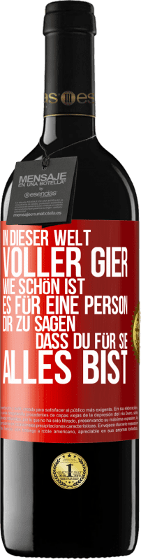 39,95 € Kostenloser Versand | Rotwein RED Ausgabe MBE Reserve In dieser Welt voller Gier, wie schön ist es für eine Person dir zu sagen, dass du für sie alles bist Rote Markierung. Anpassbares Etikett Reserve 12 Monate Ernte 2013 Tempranillo