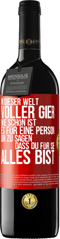 39,95 € Kostenloser Versand | Rotwein RED Ausgabe MBE Reserve In dieser Welt voller Gier, wie schön ist es für eine Person dir zu sagen, dass du für sie alles bist Rote Markierung. Anpassbares Etikett Reserve 12 Monate Ernte 2015 Tempranillo