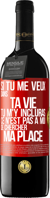 39,95 € Envoi gratuit | Vin rouge Édition RED MBE Réserve Si tu me veux dans ta vie, tu m'y incluras. Ce n'est pas à moi de chercher ma place Étiquette Rouge. Étiquette personnalisable Réserve 12 Mois Récolte 2015 Tempranillo