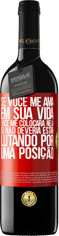 39,95 € Envio grátis | Vinho tinto Edição RED MBE Reserva Se você me ama em sua vida, você me colocará nela. Eu não deveria estar lutando por uma posição Etiqueta Vermelha. Etiqueta personalizável Reserva 12 Meses Colheita 2015 Tempranillo