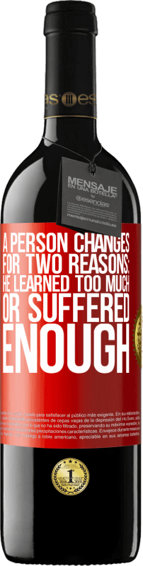 39,95 € Free Shipping | Red Wine RED Edition MBE Reserve A person changes for two reasons: he learned too much or suffered enough Red Label. Customizable label Reserve 12 Months Harvest 2014 Tempranillo