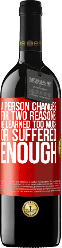 39,95 € Free Shipping | Red Wine RED Edition MBE Reserve A person changes for two reasons: he learned too much or suffered enough Red Label. Customizable label Reserve 12 Months Harvest 2015 Tempranillo