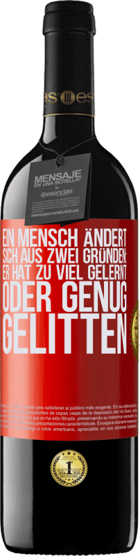 39,95 € Kostenloser Versand | Rotwein RED Ausgabe MBE Reserve Ein Mensch ändert sich aus zwei Gründen: Er hat zu viel gelernt oder genug gelitten Rote Markierung. Anpassbares Etikett Reserve 12 Monate Ernte 2015 Tempranillo