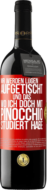 39,95 € Kostenloser Versand | Rotwein RED Ausgabe MBE Reserve Mir werden Lügen aufgetischt. Und das, wo ich doch mit Pinocchio studiert habe Rote Markierung. Anpassbares Etikett Reserve 12 Monate Ernte 2015 Tempranillo