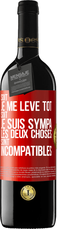 39,95 € Envoi gratuit | Vin rouge Édition RED MBE Réserve Soit je me lève tôt soit je suis sympa, les deux choses sont incompatibles Étiquette Rouge. Étiquette personnalisable Réserve 12 Mois Récolte 2015 Tempranillo