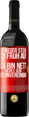 39,95 € Kostenloser Versand | Rotwein RED Ausgabe MBE Reserve Entweder stehe ich früh auf oder ich bin nett. Beides sein ist unvereinbar Rote Markierung. Anpassbares Etikett Reserve 12 Monate Ernte 2015 Tempranillo