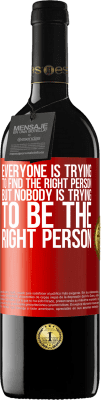 39,95 € Free Shipping | Red Wine RED Edition MBE Reserve Everyone is trying to find the right person. But nobody is trying to be the right person Red Label. Customizable label Reserve 12 Months Harvest 2016 Tempranillo