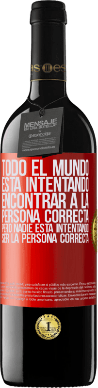 39,95 € Envío gratis | Vino Tinto Edición RED MBE Reserva Todo el mundo está intentando encontrar a la persona correcta. Pero nadie está intentando ser la persona correcta Etiqueta Roja. Etiqueta personalizable Reserva 12 Meses Cosecha 2015 Tempranillo