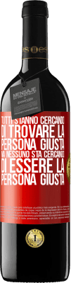 39,95 € Spedizione Gratuita | Vino rosso Edizione RED MBE Riserva Tutti stanno cercando di trovare la persona giusta. Ma nessuno sta cercando di essere la persona giusta Etichetta Rossa. Etichetta personalizzabile Riserva 12 Mesi Raccogliere 2015 Tempranillo