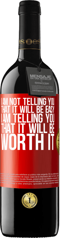 39,95 € Free Shipping | Red Wine RED Edition MBE Reserve I am not telling you that it will be easy, I am telling you that it will be worth it Red Label. Customizable label Reserve 12 Months Harvest 2014 Tempranillo