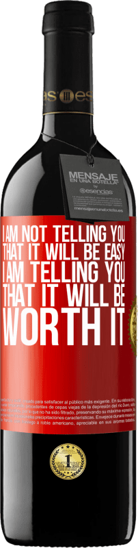 39,95 € Free Shipping | Red Wine RED Edition MBE Reserve I am not telling you that it will be easy, I am telling you that it will be worth it Red Label. Customizable label Reserve 12 Months Harvest 2016 Tempranillo