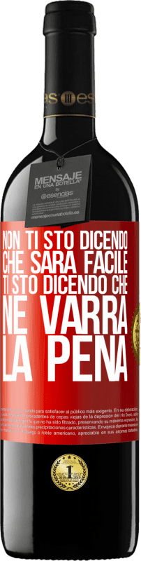 39,95 € Spedizione Gratuita | Vino rosso Edizione RED MBE Riserva Non ti sto dicendo che sarà facile, ti sto dicendo che ne varrà la pena Etichetta Rossa. Etichetta personalizzabile Riserva 12 Mesi Raccogliere 2015 Tempranillo