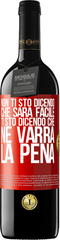 39,95 € Spedizione Gratuita | Vino rosso Edizione RED MBE Riserva Non ti sto dicendo che sarà facile, ti sto dicendo che ne varrà la pena Etichetta Rossa. Etichetta personalizzabile Riserva 12 Mesi Raccogliere 2016 Tempranillo