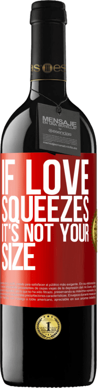 39,95 € Free Shipping | Red Wine RED Edition MBE Reserve If love squeezes, it's not your size Red Label. Customizable label Reserve 12 Months Harvest 2014 Tempranillo