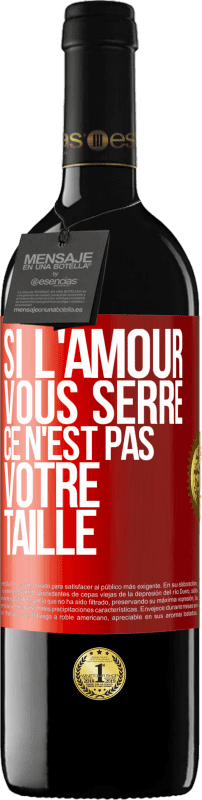 39,95 € Envoi gratuit | Vin rouge Édition RED MBE Réserve Si l'amour vous serre, ce n'est pas votre taille Étiquette Rouge. Étiquette personnalisable Réserve 12 Mois Récolte 2015 Tempranillo